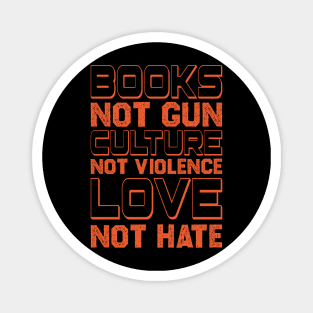 Books Not Guns Culture Not Violence Love Not Hate Anti Gun Gun Violence Awareness Month Magnet